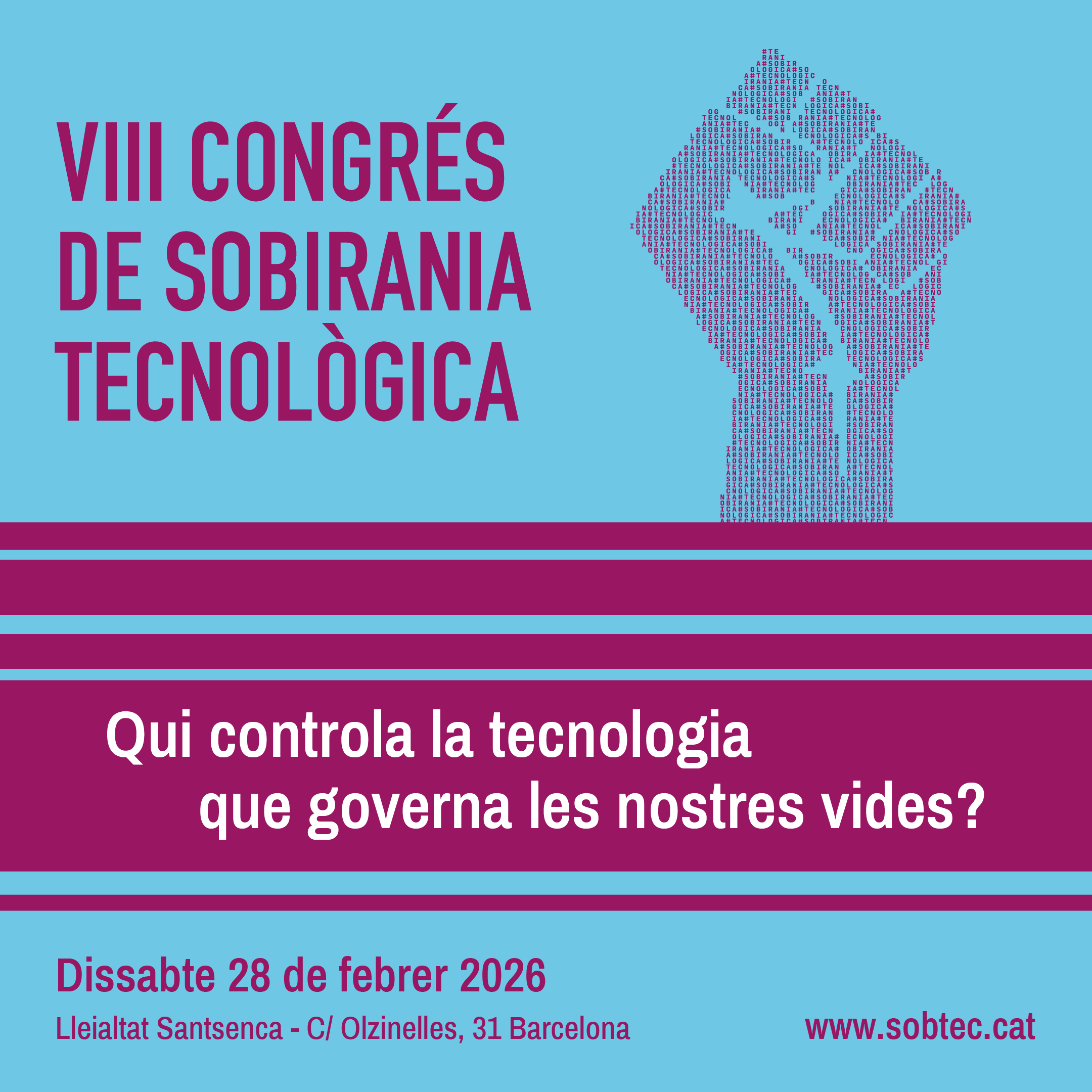 Bàner del SobTec, quadrat. Sobre un fons blau cel, en lletres morades posa: VIII Congrés de Sobirania Tecnològica. Al costat hi ha la imatge d'un puny feta de lletres i números. A sota, un faldó morat amb lletres blanques, que pregunta: Qui controla la tecnologia que governa les nostres vides? Més avall posa dissabte 28 de febrer de 2026, Lleialtat Santsenca i carrer Olzinelles, 31 Barcelona. A la dreta l'adreça www.sobtec.cat.